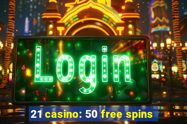 21 casino: 50 free spins