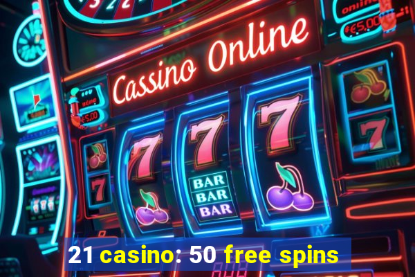 21 casino: 50 free spins