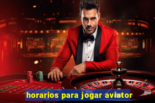 horarios para jogar aviator