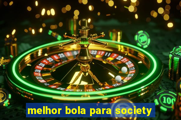 melhor bola para society