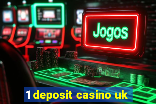 1 deposit casino uk