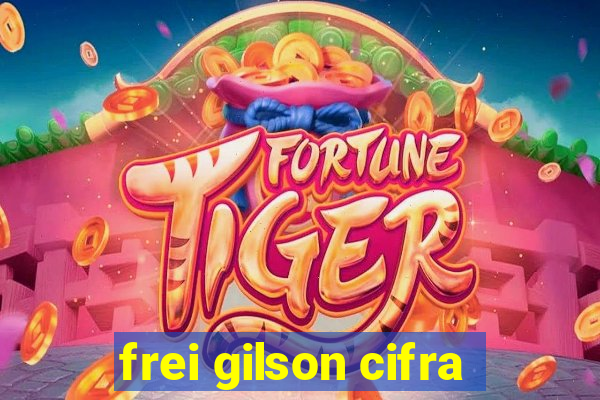 frei gilson cifra