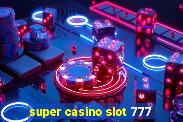 super casino slot 777