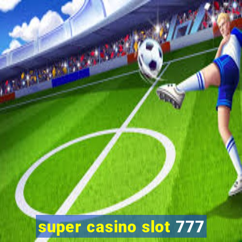 super casino slot 777