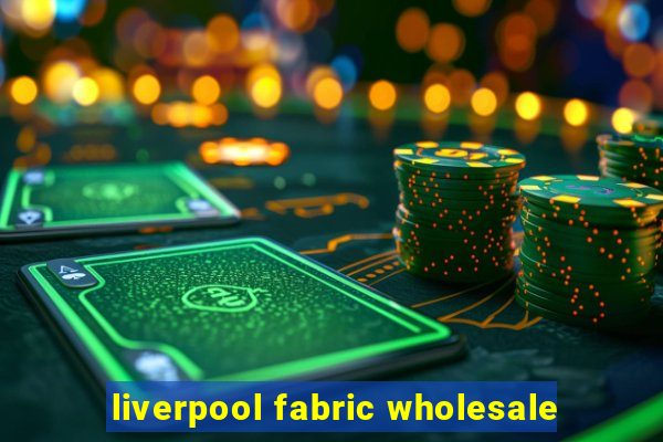 liverpool fabric wholesale