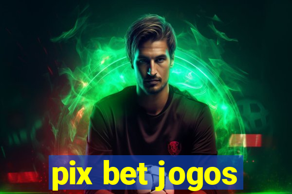 pix bet jogos