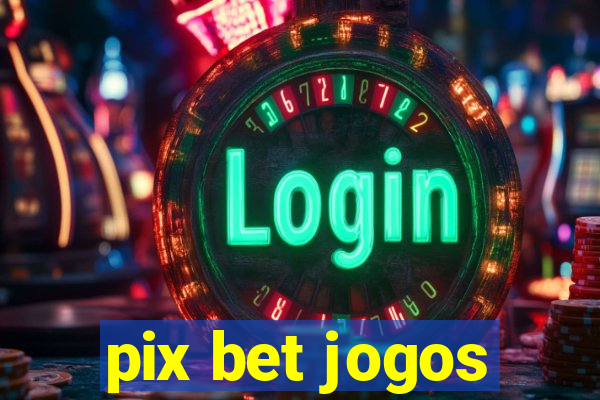 pix bet jogos