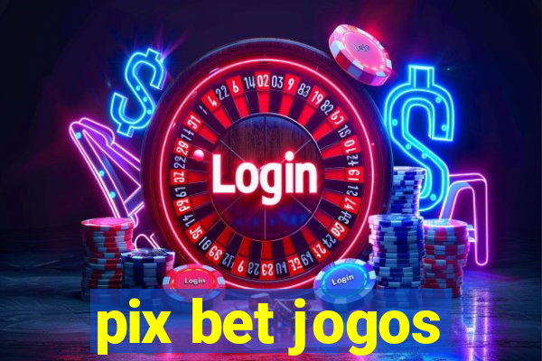 pix bet jogos