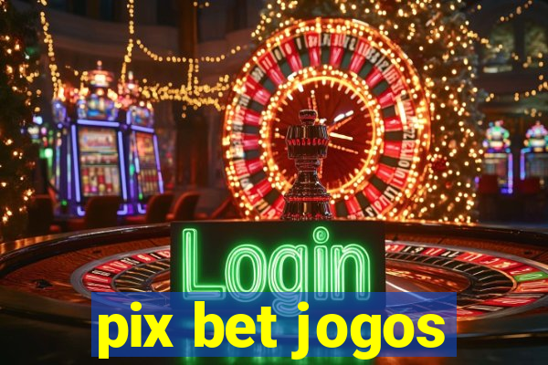 pix bet jogos