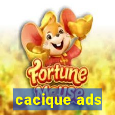 cacique ads