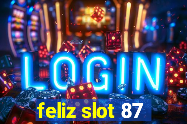 feliz slot 87