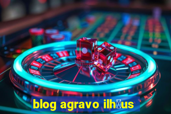 blog agravo ilh茅us