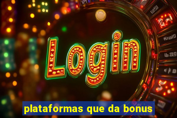 plataformas que da bonus