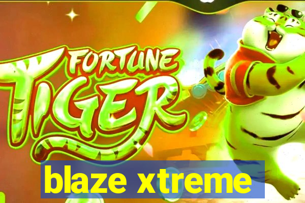 blaze xtreme