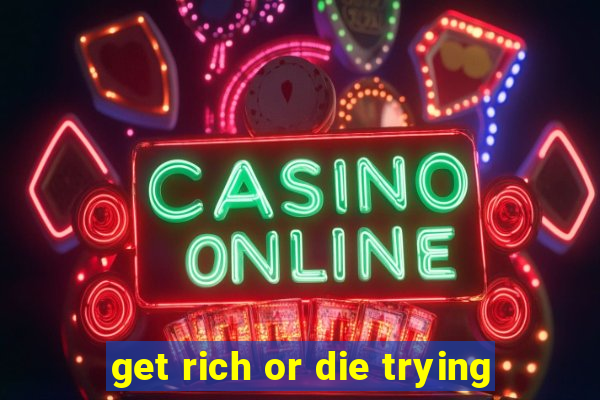 get rich or die trying