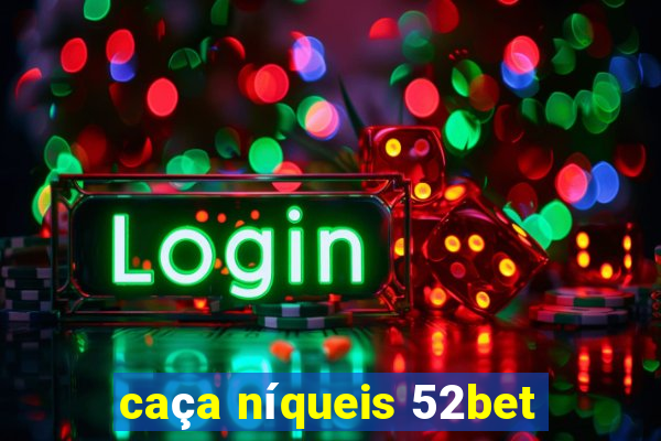 caça níqueis 52bet