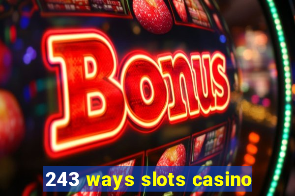 243 ways slots casino