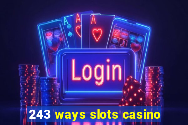 243 ways slots casino