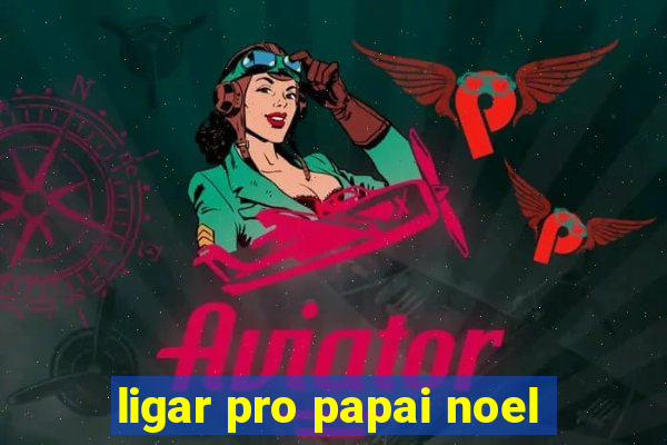 ligar pro papai noel