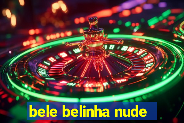 bele belinha nude