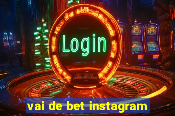 vai de bet instagram