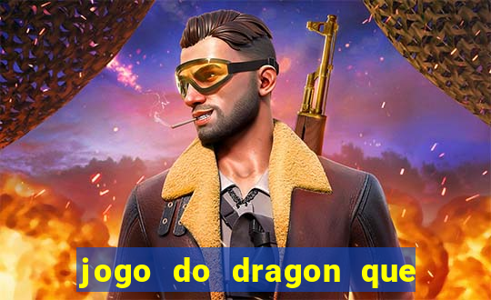 jogo do dragon que ganha dinheiro