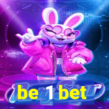 be 1 bet