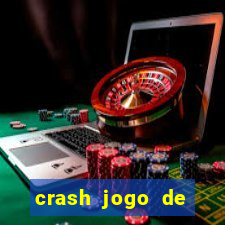 crash jogo de ganhar dinheiro