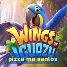 pizza me santos