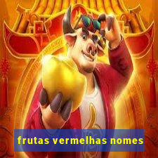 frutas vermelhas nomes