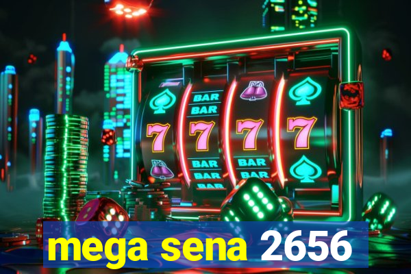 mega sena 2656