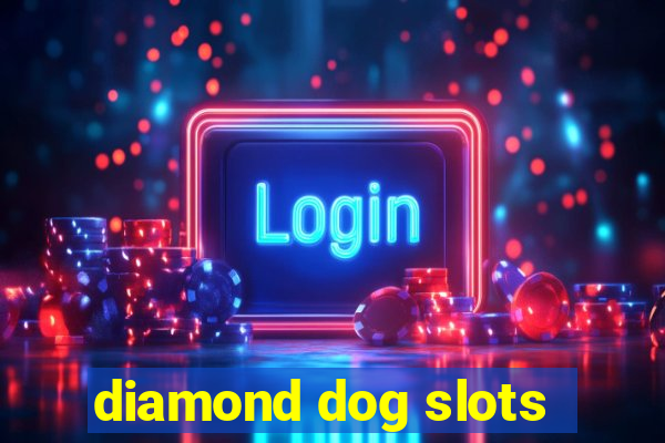 diamond dog slots