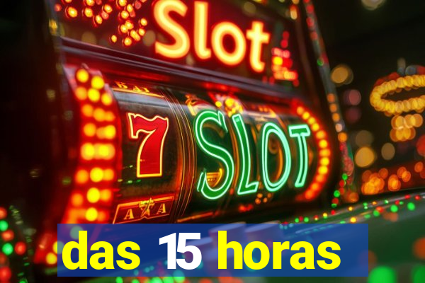 das 15 horas