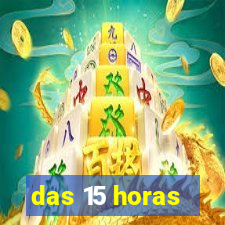 das 15 horas