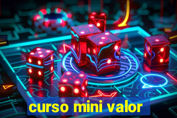 curso mini valor