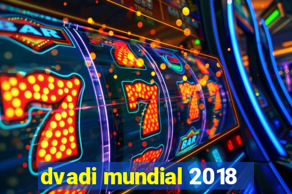 dvadi mundial 2018