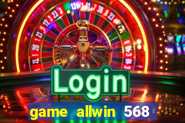 game allwin 568 com login