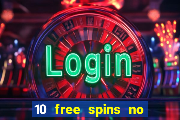 10 free spins no deposit casino uk