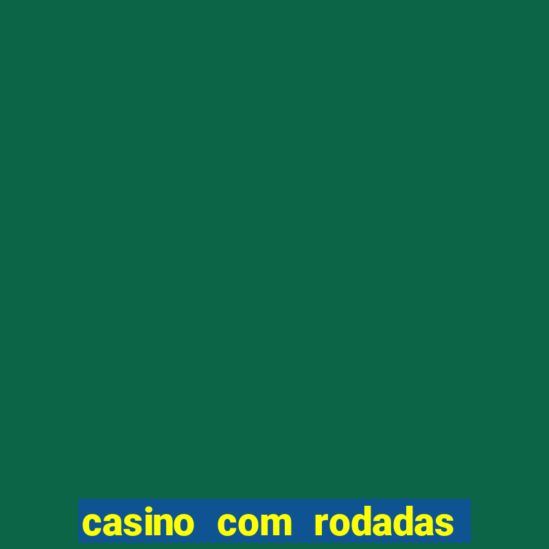 casino com rodadas gratis sem deposito