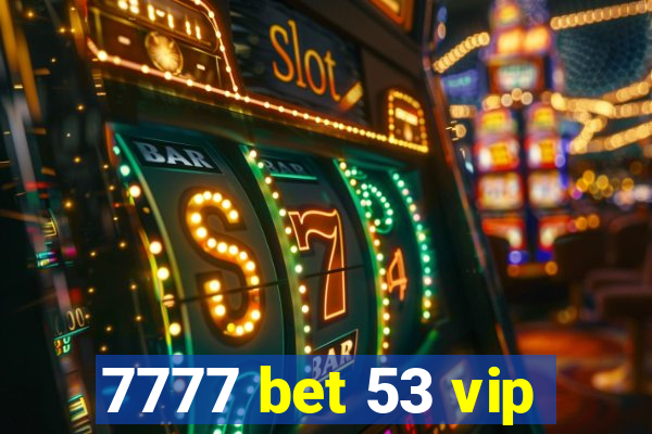 7777 bet 53 vip