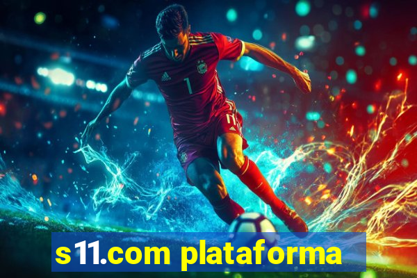 s11.com plataforma