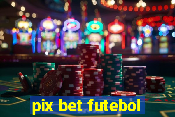 pix bet futebol