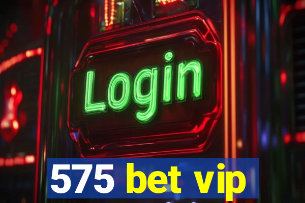 575 bet vip