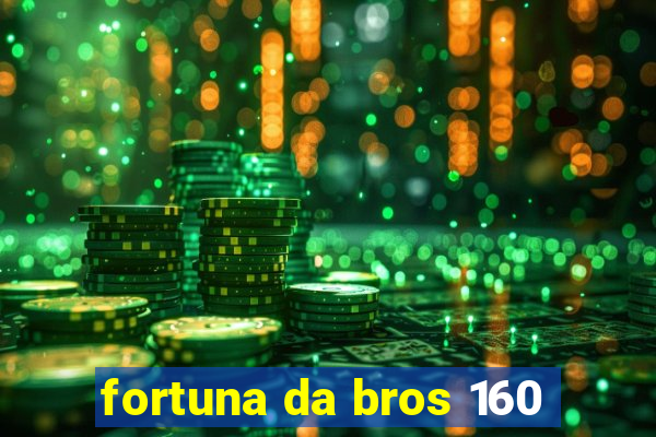 fortuna da bros 160