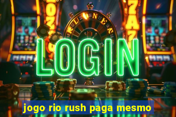 jogo rio rush paga mesmo