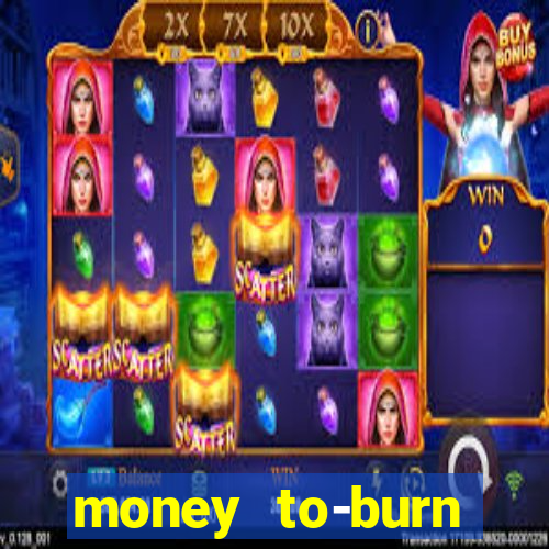 money to-burn system pt br