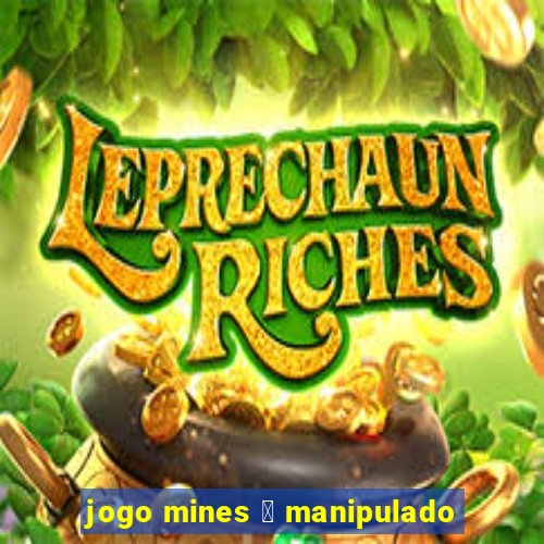 jogo mines 茅 manipulado