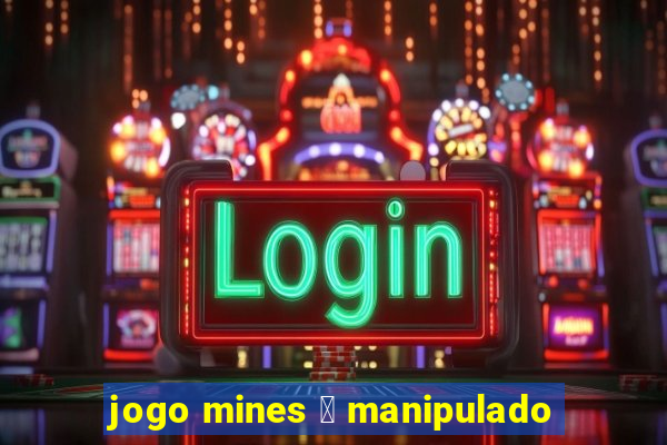 jogo mines 茅 manipulado