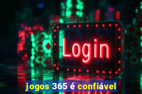 jogos 365 é confiável