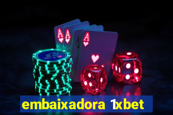 embaixadora 1xbet